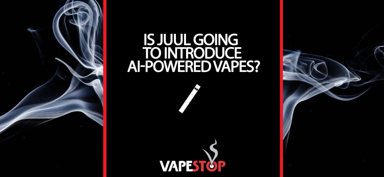 Is Juul Going To Introduce AIPowered Vapes? Vapestop